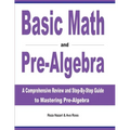 Basic Math and Pre-Algebra: A Comprehensive Review and Step-by-Step Guide to Mastering Pre-Algebra