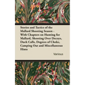 Stories and Tactics of the Mallard Shooting Season - With Chapters on Hunting for Mallard, Shooting Over Decoys, Duck Calls, Degrees of Choke, Camping