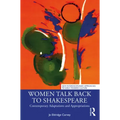 Women Talk Back to Shakespeare: Contemporary Adaptations and Appropriations