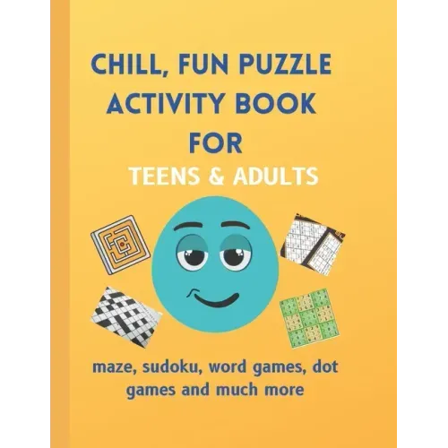 Chill, Fun Puzzle Activity Book for Teens & Adults: Maze, Sudoku, Word Games, Dot Games and Much More