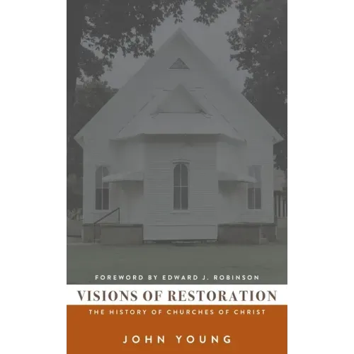Visions of Restoration: The History of Churches of Christ