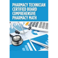 Pharmacy Technician Certified Board Comprehensive Pharmacy Math