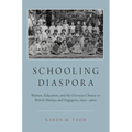 Schooling Diaspora: Women, Education, and the Overseas Chinese in British Malaya and Singapore, 1850s-1960s