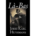 La-bas by Joris-Karl Huysmans, Fiction, Classics, Literary, Action & Adventure