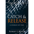 Catch & Release: A Church Set Free