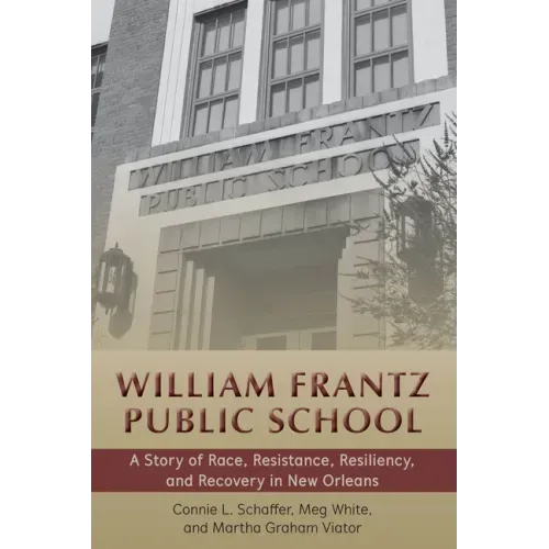 William Frantz Public School: A Story of Race, Resistance, Resiliency, and Recovery in New Orleans