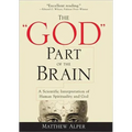 The God Part of the Brain: A Scientific Interpretation of Human Spirituality and God