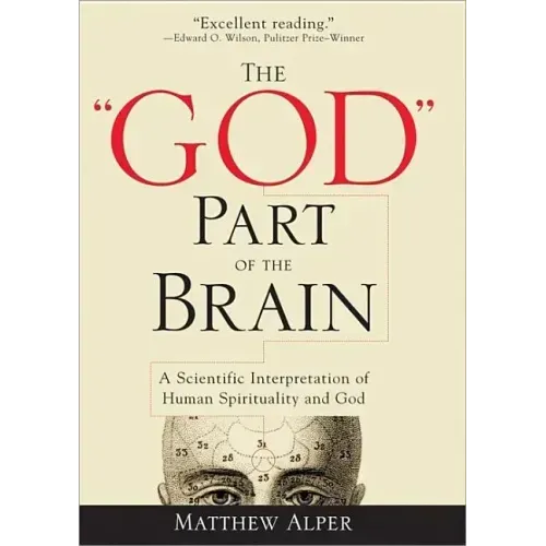 The God Part of the Brain: A Scientific Interpretation of Human Spirituality and God