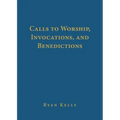 Calls to Worship, Invocations, and Benedictions