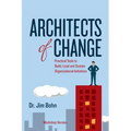 Architects of Change: Practical Tools to Build, Lead and Sustain Organizational Initiatives