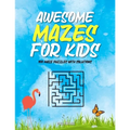 Awesome Mazes For Kids: Maze Activity Book for Preschool to Kindergarten - 100 Maze Puzzles with Solutions