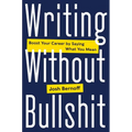 Writing Without Bullshit: Boost Your Career by Saying What You Mean
