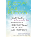 Discover Your Purpose: How to Use the 5 Life Purpose Profiles to Unlock Your Hidden Potential and Live the Life You Were Meant to Live