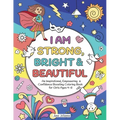 I Am Strong, Bright & Beautiful: An Inspirational, Empowering & Confidence Boosting Coloring Book for Girls Ages 4-8