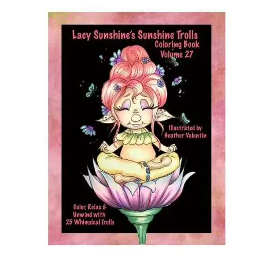 Lacy Sunshine's Sunshine Trolls Coloring Book Volume 27: Whimsical Lovable Bright-Eyed Trolls Coloring For All Ages