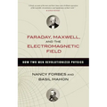 Faraday, Maxwell, and the Electromagnetic Field: How Two Men Revolutionized Physics