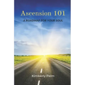 Ascension 101: A Roadmap For Your Soul