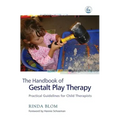 The Handbook of Gestalt Play Therapy: Practical Guidelines for Child Therapists