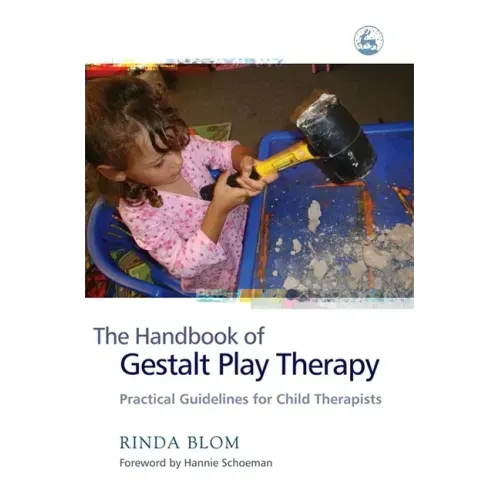 The Handbook of Gestalt Play Therapy: Practical Guidelines for Child Therapists