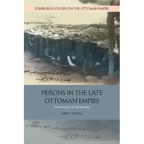 Prisons in the Late Ottoman Empire: Microcosms of Modernity