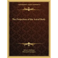 The Projection of the Astral Body