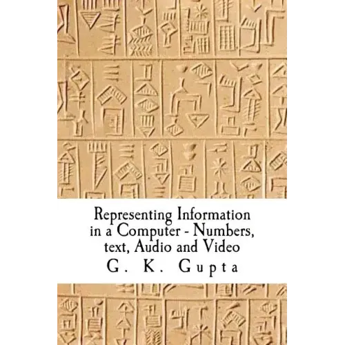 Representing Information in a Computer: Numbers, Text, Audio and Video