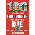 100 Things to Do in Fort Worth Before You Die