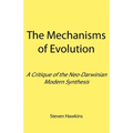The Mechanisms of Evolution: A Critique of the Neo-Darwinian Modern Synthesis