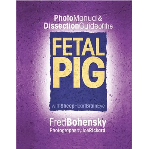 Photo Manual & Dissection Guide of the Fetal Pig: With Sheep Heart Brain Eye