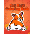 Cat Butt Coloring Book: Funny Anti Stress Relaxation Coloring Pages for Cat Lovers Adults 40 Hilarious Cute Pictures