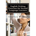 English Writing Exercises for Second Language Learners: An English Grammar Workbook for ESL Essay Writing (Book 2)