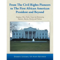 From the Civil Rights Pioneers to the First African American President and Beyond: Forging a More Perfect Union by Eliminating Injustice, Racism, Pove