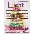 Adult Coloring Books Eight Holidays: Eight Holidays is a Life Escapes Grayscale Adult Coloring Book 48 grayscale coloring pages of Valentines, St. Pat