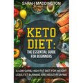 Keto Diet: A Complete Guide for Beginners: A Low Carb, High Fat Diet for Weight Loss, Fat Burning and Healthy Living.