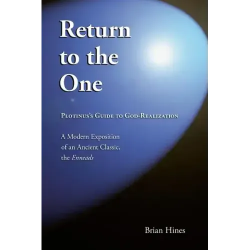 Return To The One: Plotinus's Guide To God-Realization