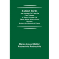 Extinct Birds; An attempt to unite in one volume a short account of those Birds which have become extinct in historical times