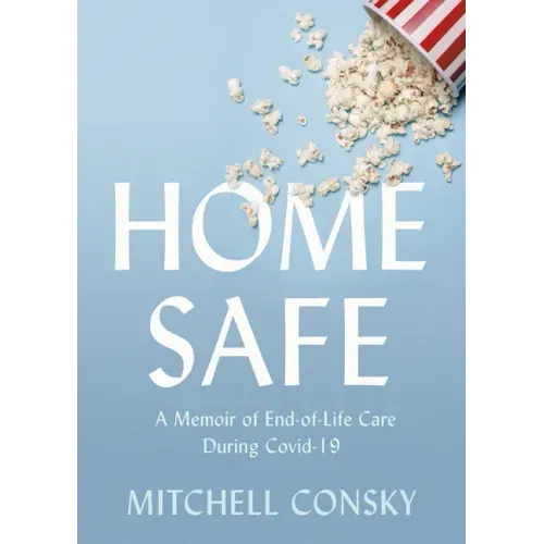 Home Safe: A Memoir of End-Of-Life Care During Covid-19