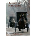 Letting Go of the Reins: The true story of a man who left the Amish and the woman who helped him