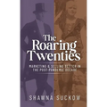 The Roaring Twenties: Marketing & Selling Better in the Post-Pandemic Decade: Creating Strategies for Shifting B2B and B2C Consumer Behavior