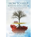 How to Help Someone with Cancer: 70 Ways to Help Cancer Patients and Their Families During Cancer Treatment