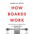 How Boards Work: And How They Can Work Better in a Chaotic World