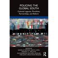 Policing the Global South: Colonial Legacies, Pluralities, Partnerships, and Reform