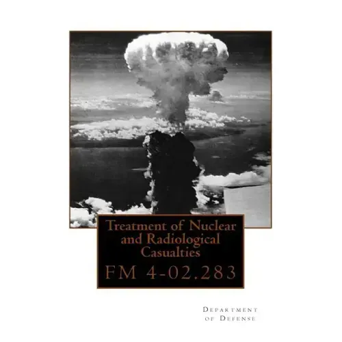 Treatment of Nuclear and Radiological Casualties: FM 4-02.283