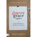 Redefining Grace: Living by His Presence and Moving in His Power