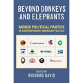 Beyond Donkeys and Elephants: Minor Political Parties in Contemporary American Politics