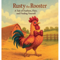 Rusty The Rooster: A Tale Of Feathers, Flair and Finding Yourself