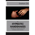 The Hypnotic Handshakes: Mastering The Handshake Inductions of Bandler, Elman and Erickson