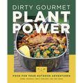 Dirty Gourmet Plant Power: Food for Your Outdoor Adventures