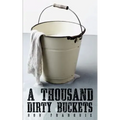 A Thousand Dirty Buckets