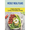 Weekly Meal Plans: 4-Weeks Meal Plan To Have The Healthy Lifestyle: Meal Plan 1200 Calories Low Carb